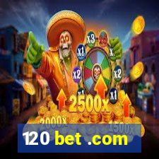 120 bet .com